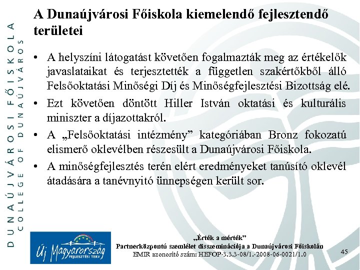 A Dunaújvárosi Főiskola kiemelendő fejlesztendő területei • A helyszíni látogatást követően fogalmazták meg az