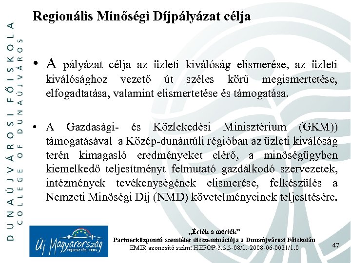 Regionális Minőségi Díjpályázat célja • A pályázat célja az üzleti kiválóság elismerése, az üzleti