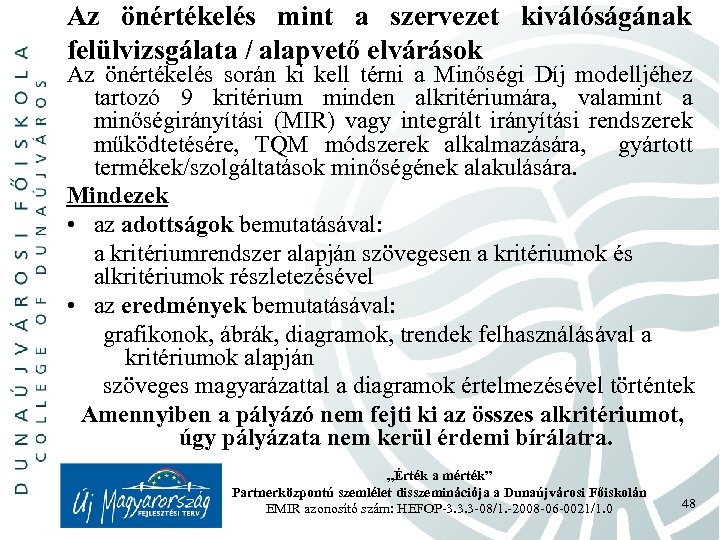 Az önértékelés mint a szervezet kiválóságának felülvizsgálata / alapvető elvárások Az önértékelés során ki
