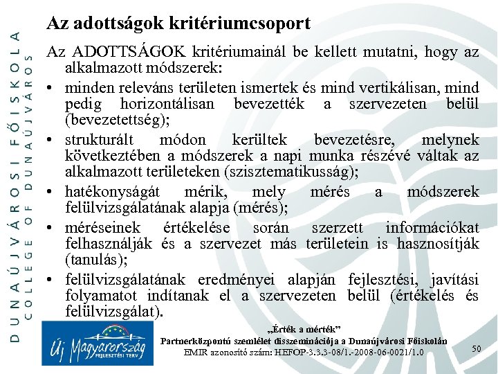 Az adottságok kritériumcsoport Az ADOTTSÁGOK kritériumainál be kellett mutatni, hogy az alkalmazott módszerek: •