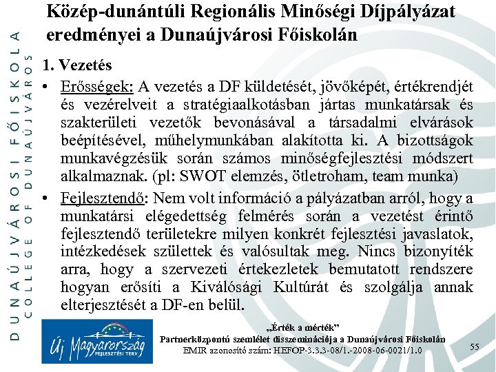Közép-dunántúli Regionális Minőségi Díjpályázat eredményei a Dunaújvárosi Főiskolán 1. Vezetés • Erősségek: A vezetés