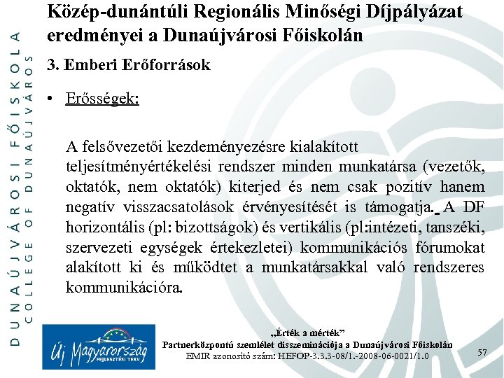 Közép-dunántúli Regionális Minőségi Díjpályázat eredményei a Dunaújvárosi Főiskolán 3. Emberi Erőforrások • Erősségek: A