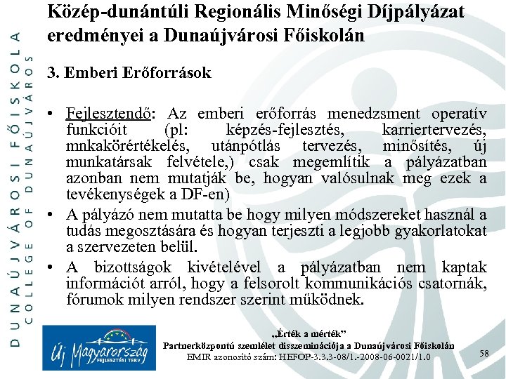 Közép-dunántúli Regionális Minőségi Díjpályázat eredményei a Dunaújvárosi Főiskolán 3. Emberi Erőforrások • Fejlesztendő: Az
