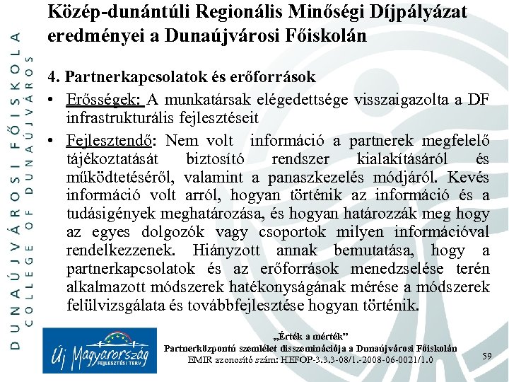 Közép-dunántúli Regionális Minőségi Díjpályázat eredményei a Dunaújvárosi Főiskolán 4. Partnerkapcsolatok és erőforrások • Erősségek:
