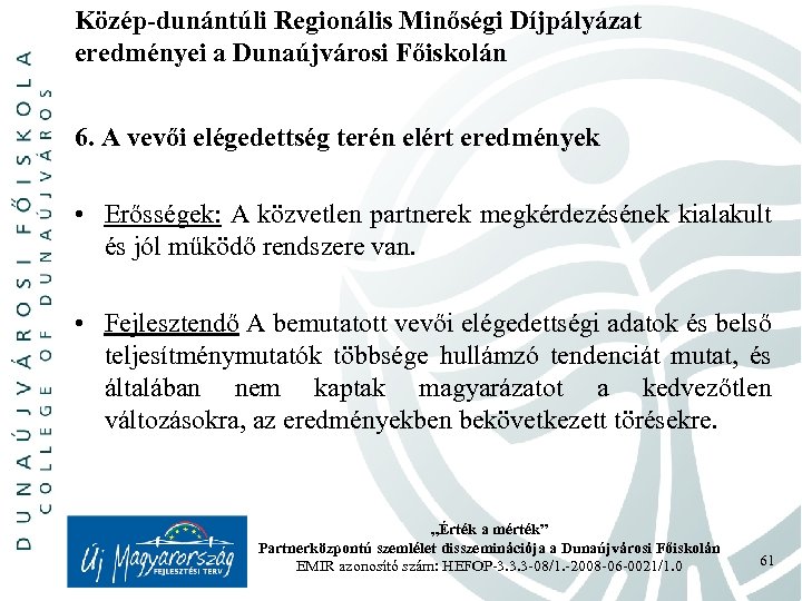 Közép-dunántúli Regionális Minőségi Díjpályázat eredményei a Dunaújvárosi Főiskolán 6. A vevői elégedettség terén elért