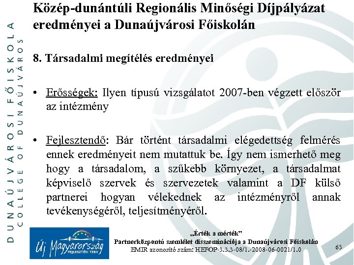 Közép-dunántúli Regionális Minőségi Díjpályázat eredményei a Dunaújvárosi Főiskolán 8. Társadalmi megítélés eredményei • Erősségek:
