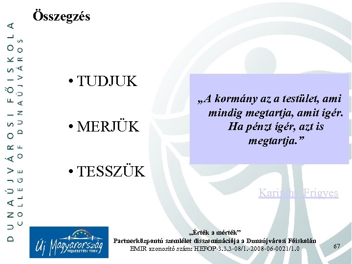 Összegzés • TUDJUK „A kormány az a testület, ami mindig megtartja, amit ígér. Ha