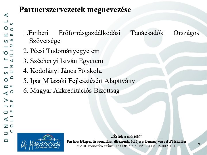 Partnerszervezetek megnevezése 1. Emberi Erőforrásgazdálkodási Tanácsadók Szövetsége 2. Pécsi Tudományegyetem 3. Széchenyi István Egyetem