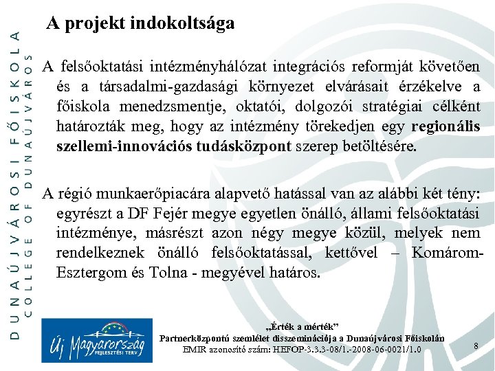 A projekt indokoltsága A felsőoktatási intézményhálózat integrációs reformját követően és a társadalmi-gazdasági környezet elvárásait