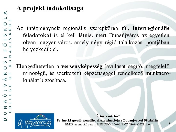 A projekt indokoltsága Az intézménynek regionális szerepkörén túl, interregionális feladatokat is el kell látnia,