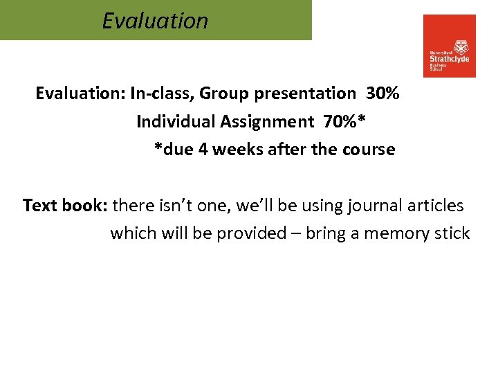 Evaluation: In-class, Group presentation 30% Individual Assignment 70%* *due 4 weeks after the course
