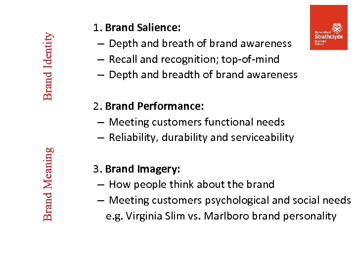 Brand Identity Brand Meaning 1. Brand Salience: – Depth and breath of brand awareness