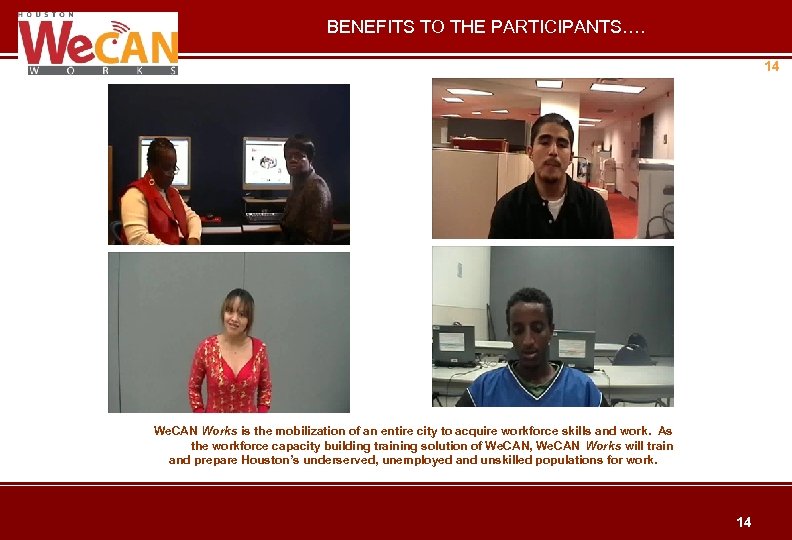 BENEFITS TO THE PARTICIPANTS…. 14 We. CAN Works is the mobilization of an entire