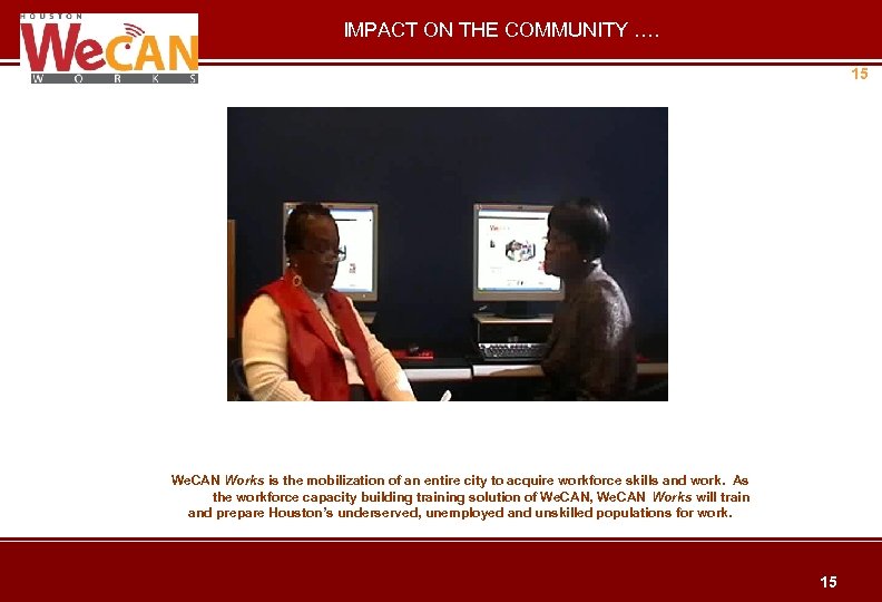 IMPACT ON THE COMMUNITY …. 15 We. CAN Works is the mobilization of an