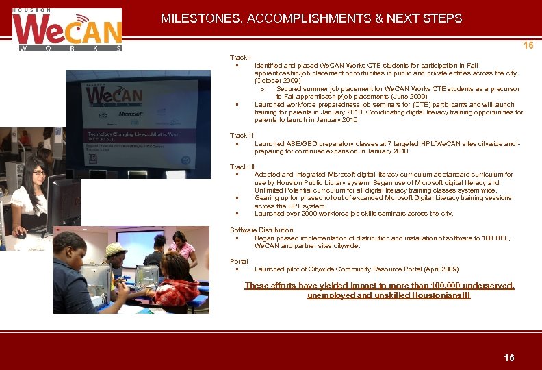 MILESTONES, ACCOMPLISHMENTS & NEXT STEPS 16 Track I • Identified and placed We. CAN