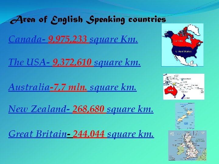 Area of English Speaking countries Canada- 9, 975, 233 square Km. The USA- 9,