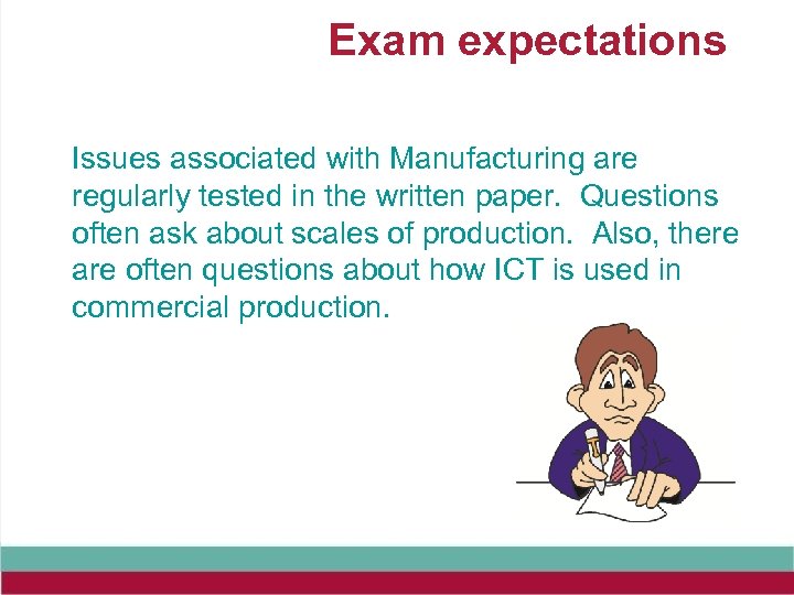 Exam expectations Issues associated with Manufacturing are regularly tested in the written paper. Questions