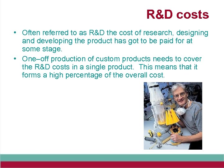 R&D costs • Often referred to as R&D the cost of research, designing and