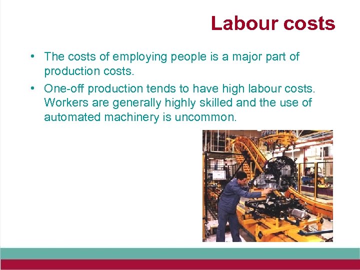 Labour costs • The costs of employing people is a major part of production