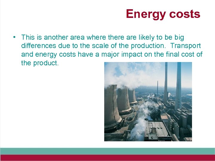 Energy costs • This is another area where there are likely to be big