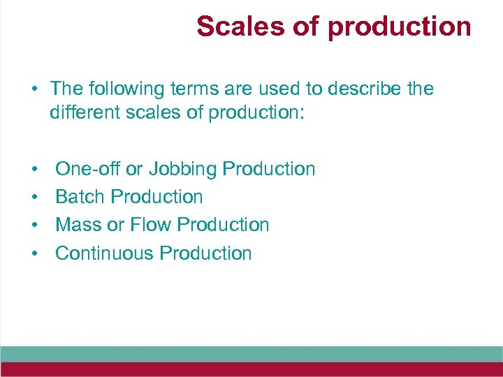 Scales of production • The following terms are used to describe the different scales