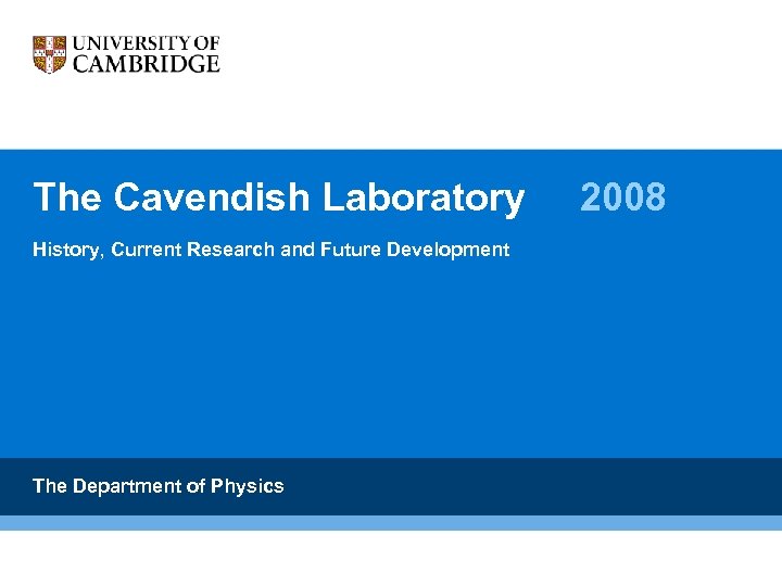 The Cavendish Laboratory History, Current Research and Future Development The Department of Physics 2008