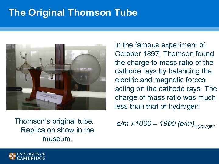 The Original Thomson Tube In the famous experiment of October 1897, Thomson found the