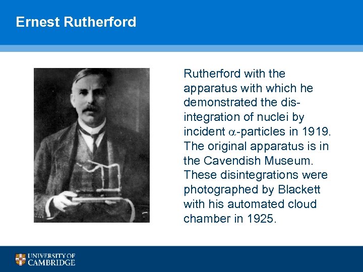 Ernest Rutherford with the apparatus with which he demonstrated the disintegration of nuclei by