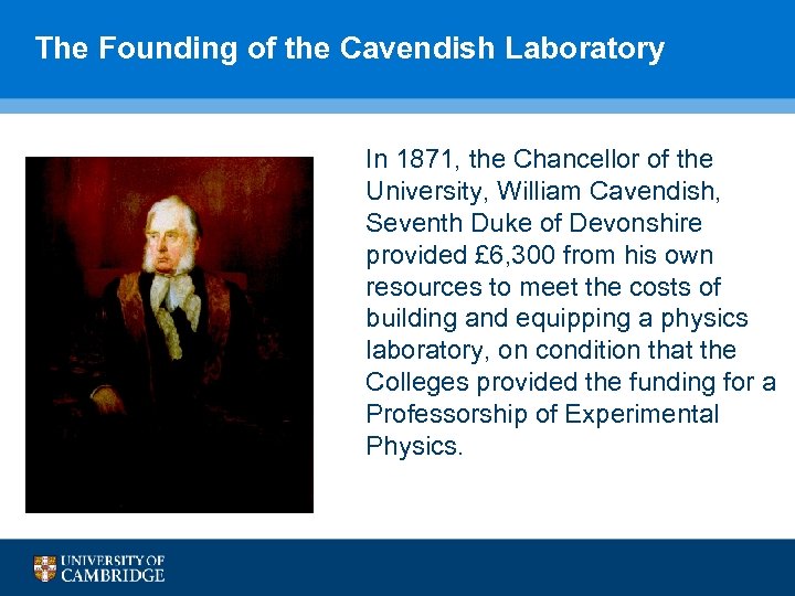 The Founding of the Cavendish Laboratory In 1871, the Chancellor of the University, William