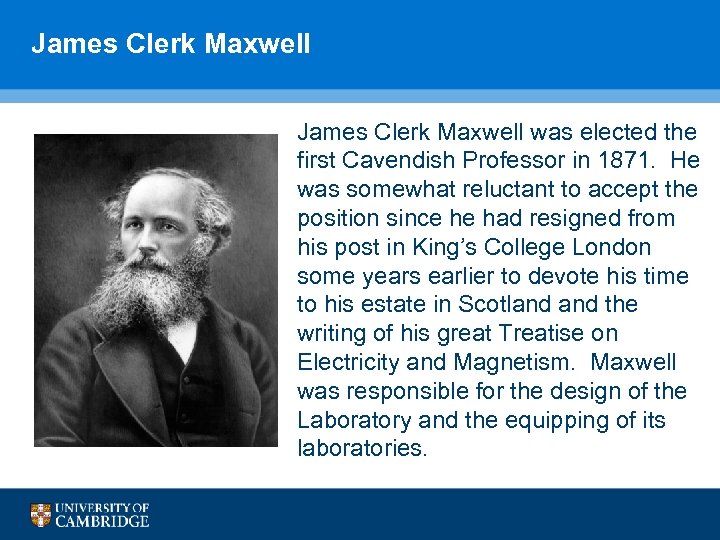 James Clerk Maxwell was elected the first Cavendish Professor in 1871. He was somewhat