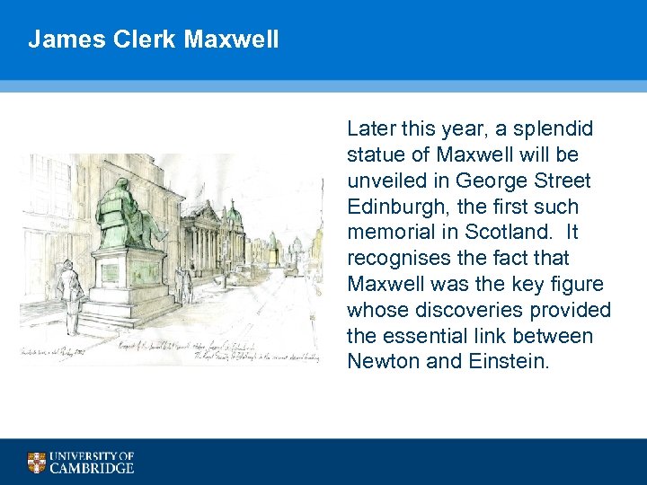 James Clerk Maxwell Later this year, a splendid statue of Maxwell will be unveiled