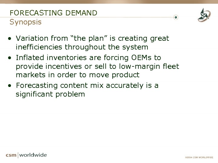 FORECASTING DEMAND Synopsis • Variation from “the plan” is creating great inefficiencies throughout the