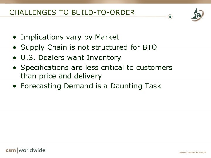 CHALLENGES TO BUILD-TO-ORDER • • Implications vary by Market Supply Chain is not structured