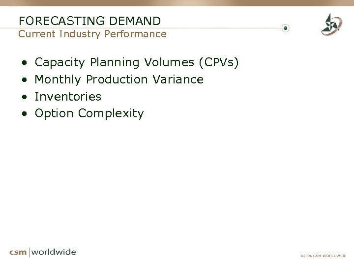 FORECASTING DEMAND Current Industry Performance • • Capacity Planning Volumes (CPVs) Monthly Production Variance