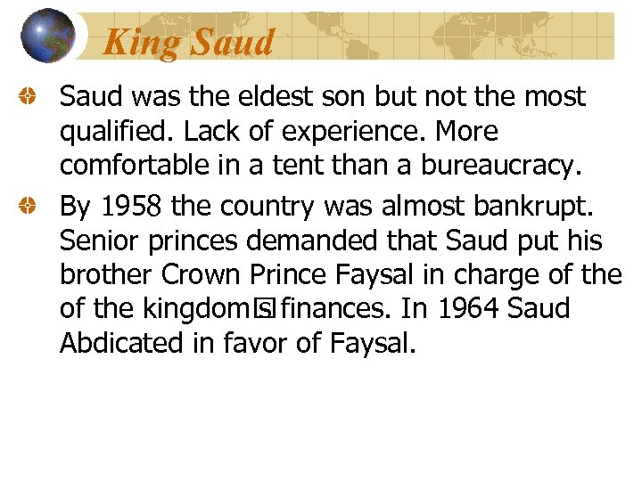 King Saud was the eldest son but not the most qualified. Lack of experience.