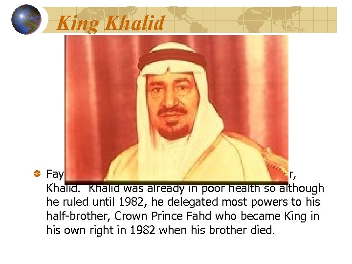 King Khalid Faysal was succeeded by his eldest half-brother, Khalid was already in poor