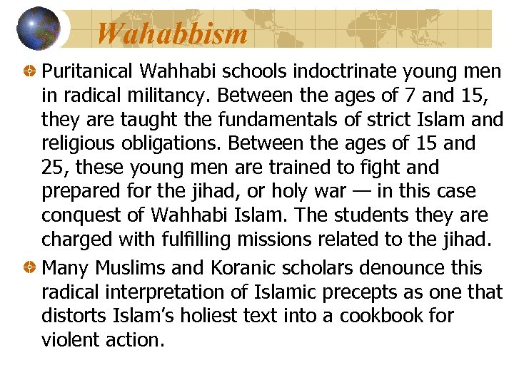 Wahabbism Puritanical Wahhabi schools indoctrinate young men in radical militancy. Between the ages of