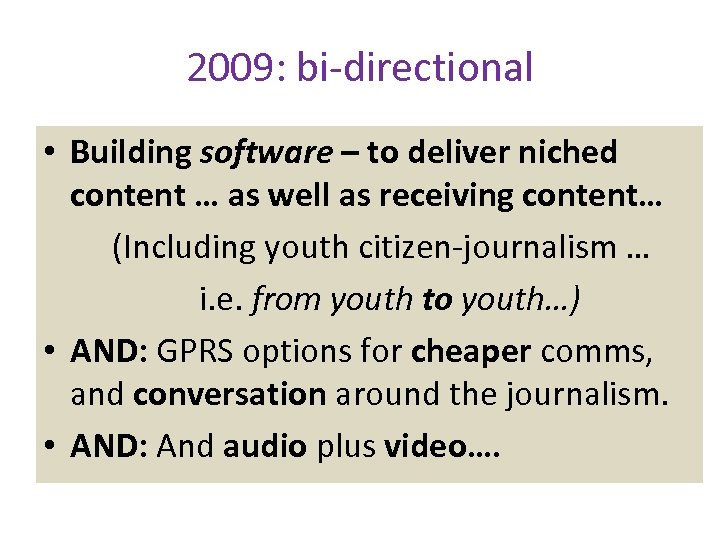 2009: bi-directional • Building software – to deliver niched content … as well as