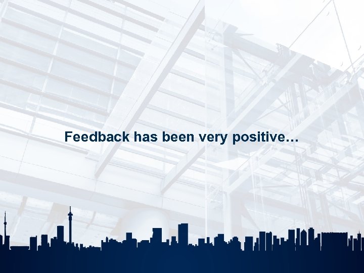 Feedback has been very positive… 