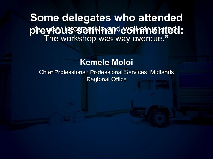 Some delegates who attended “…very informative and well structured. previous seminar commented: The workshop