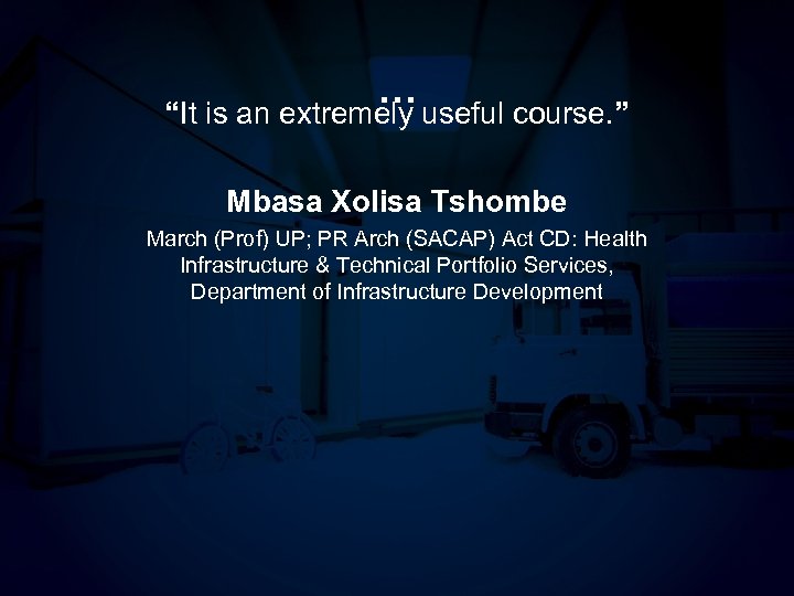 … “It is an extremely useful course. ” Mbasa Xolisa Tshombe March (Prof) UP;