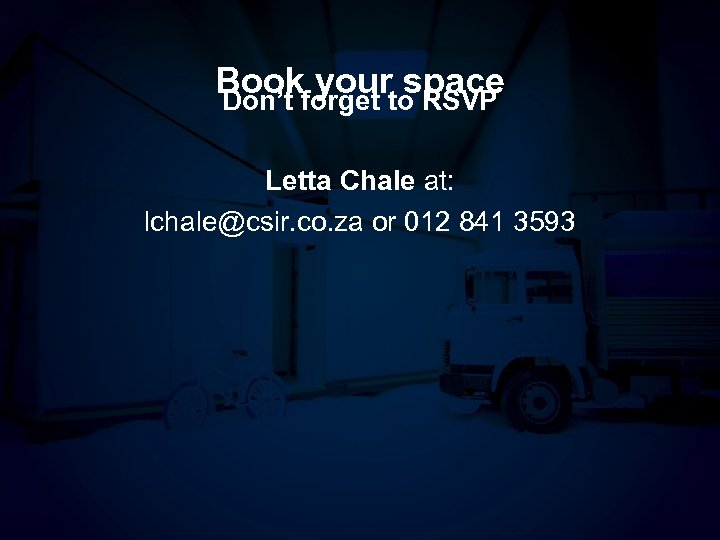 Bookforget to RSVP your space Don’t Letta Chale at: lchale@csir. co. za or 012