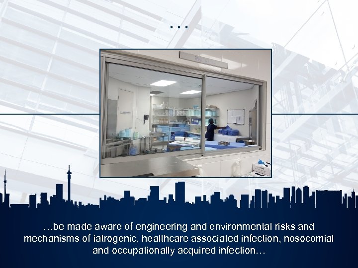 … …be made aware of engineering and environmental risks and mechanisms of iatrogenic, healthcare