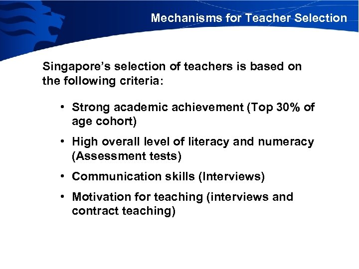Mechanisms for Teacher Selection Singapore’s selection of teachers is based on the following criteria:
