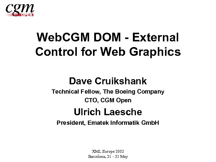 Web. CGM DOM - External Control for Web Graphics Dave Cruikshank Technical Fellow, The