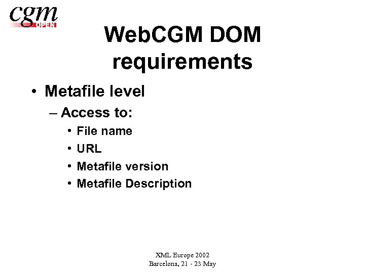 Web. CGM DOM requirements • Metafile level – Access to: • • File name