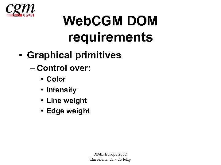 Web. CGM DOM requirements • Graphical primitives – Control over: • • Color Intensity
