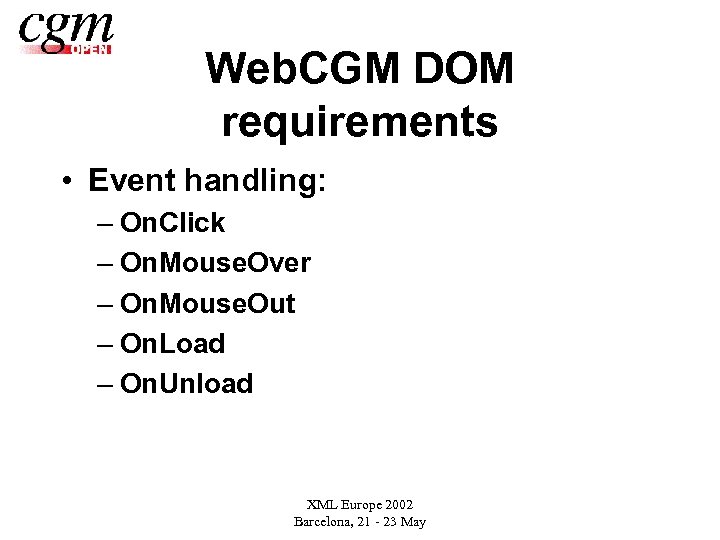 Web. CGM DOM requirements • Event handling: – On. Click – On. Mouse. Over