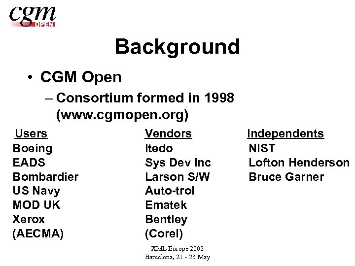 Background • CGM Open – Consortium formed in 1998 (www. cgmopen. org) Users Boeing