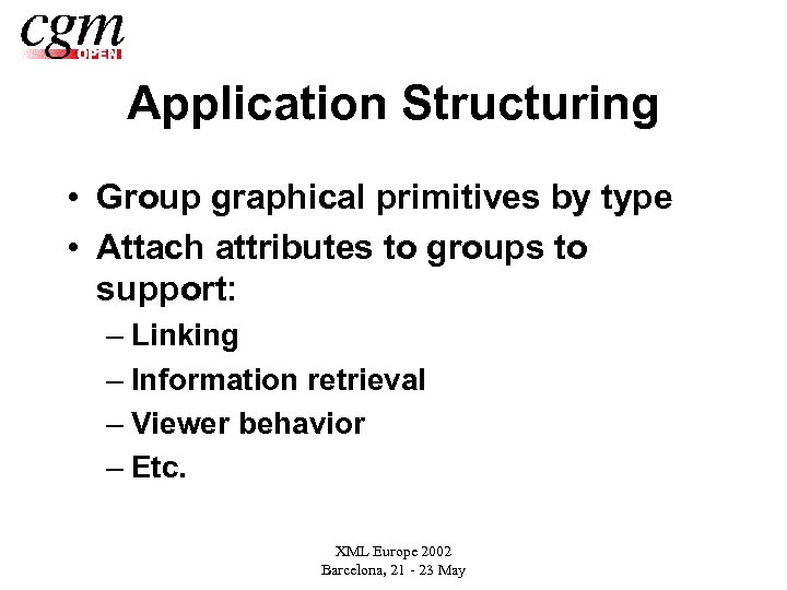 Application Structuring • Group graphical primitives by type • Attach attributes to groups to